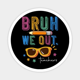 Funny End Of School Year Teacher Summer Bruh We Out Teachers Magnet